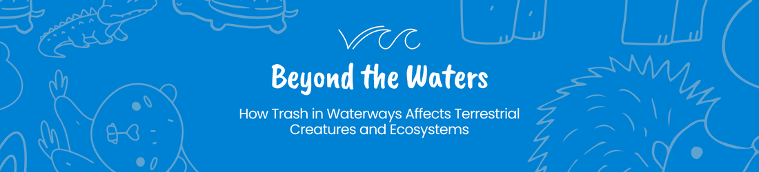 Beyond the Waters: How Trash in Waterways Affects Terrestrial Creatures and Ecosystems