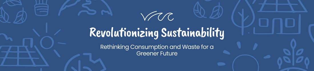 Revolutionizing Sustainability: Rethinking Consumption and Waste for a Greener Future